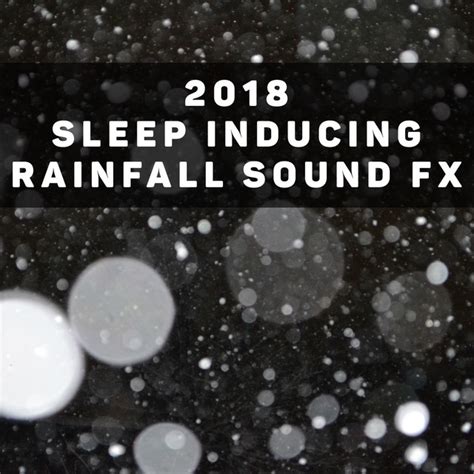 2018sleep Inducing Rainfall Sound Fx Álbum De Raindrops Sleep Spotify