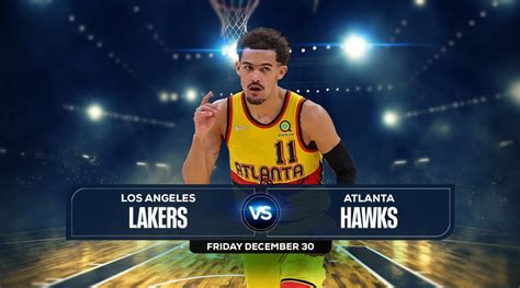 Lakers vs Hawks Prediction, Preview, Odds and Picks, Dec 30