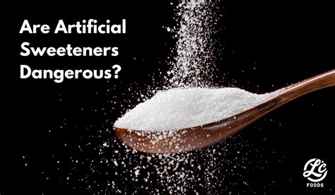 Are Artificial Sweeteners Dangerous The Lc Foods Community