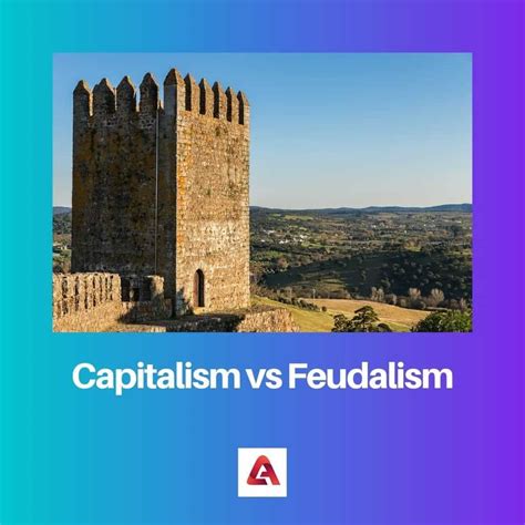 Capitalismo Vs Feudalismo Diferencia Y Comparaci N