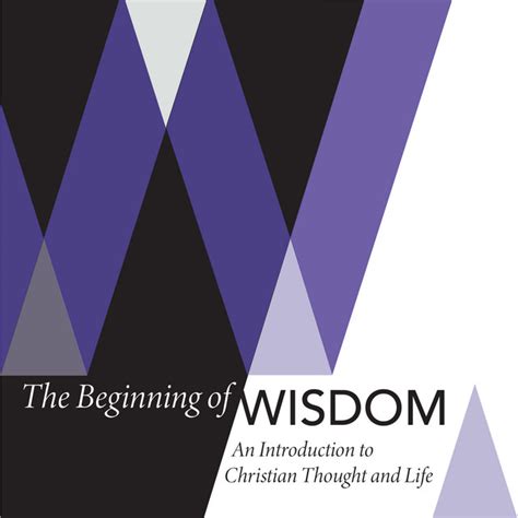 The Beginning Of Wisdom An Introduction To Christian Thought And Life