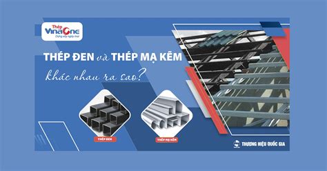 THÉP ĐEN VÀ THÉP MẠ KẼM KHÁC NHAU RA SAO Vina One Steel