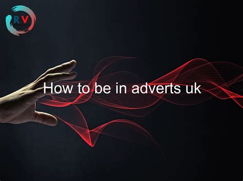 🔴 How To Be In Adverts Uk 2024 Updated Rechargue Your Life