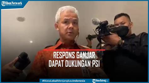 Respons Ganjar Pranowo Dapat Dukungan Psi Maju Sebagai Capres