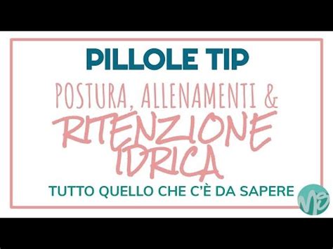 Ritenzione Idrica Allenamenti E Postura Cosa Ci Vuol Dire Il Corpo E