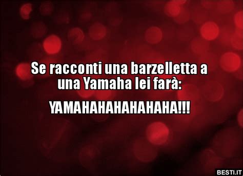 Se racconti una barzelletta a una Yamaha lei farà BESTI it