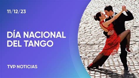 D A Nacional Del Tango La Danza Y M Sica Emblema Del Pa S Youtube