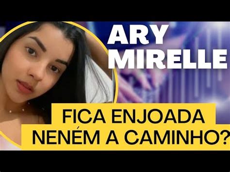 Ary Mirelle Passa Mal E O Motivo Choca A Todos YouTube