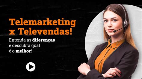 Telemarketing X Televendas Entenda As Diferen As E Descubra O Melhor