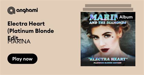 Electra Heart Platinum Blonde Edition By Marina Play On Anghami