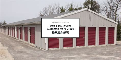 Will A Queen Size Mattress Fit In A 5x5 Storage Unit Measuring Stuff