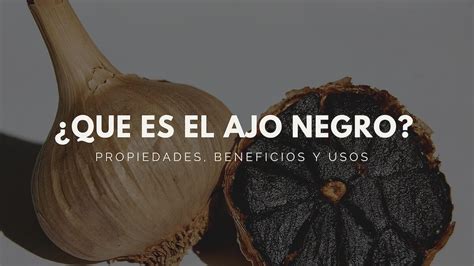 Vamos Bien Que Es El Ajo Negro Propiedades Beneficios Y Usos