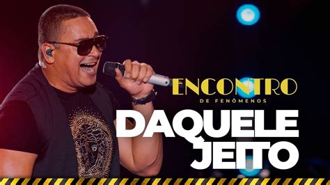 Daquele Jeito DVD O Encontro Ao Vivo Em Salvador YouTube