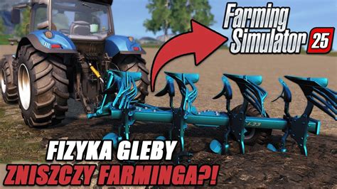 DLACZEGO FIZYKA GLEBY NIE POWINNA ZNALEŹĆ SIĘ W FARMING SIMULATOR 25