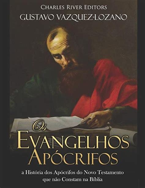 Gustavo Vazquez Lozano Os Evangelhos Apócrifos a História dos