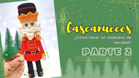 Cascanueces Amigurumi Parte Soldado Navide O Tutorial Paso A