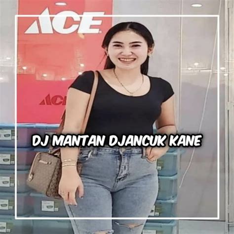 Stream DJ MANTAN DJANCUK STYLE KANE HOO DAN LIHAT APA YANG TELAH