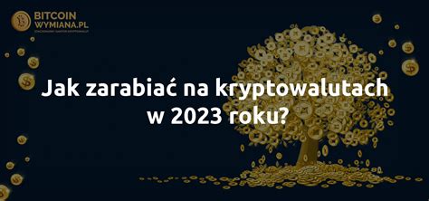 Jak Zarabia Na Kryptowalutach W Roku Bitcoinwymiana Pl