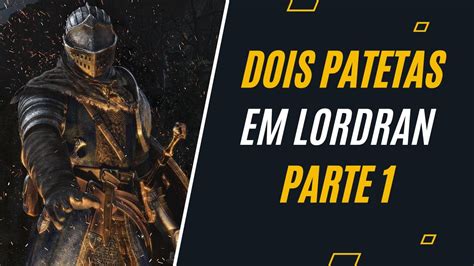 A Saga Dos Dois Patetas Em Dark Souls Remastered Youtube