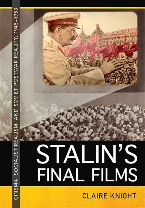 Buy Stalins Final Films Cinema Socialist Realism And Soviet Postwar