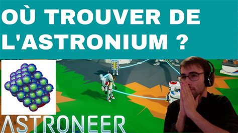 ASTRONEER EMPLACEMENT LOCALISATION COMMENT OÙ TROUVER DE L