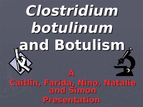 Ppt Clostridium Botulinum And Botulism A Caitlin Farida Nino