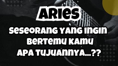 ARIES Seseorang Ingin Bertemu Kamu Apa Tujuannya YouTube