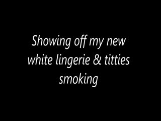 Showing Off My New White Lingerie Titties Smoking Luvlybelle Clips4Sale