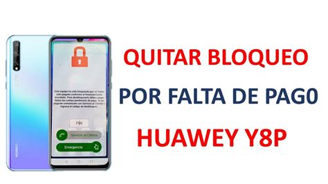 Quitar Bloqueo Por Falta De Pago Huawei Y P Youtube