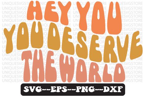 Hey You You Deserve The World Svg Png Graphic By Uniquesvgstore