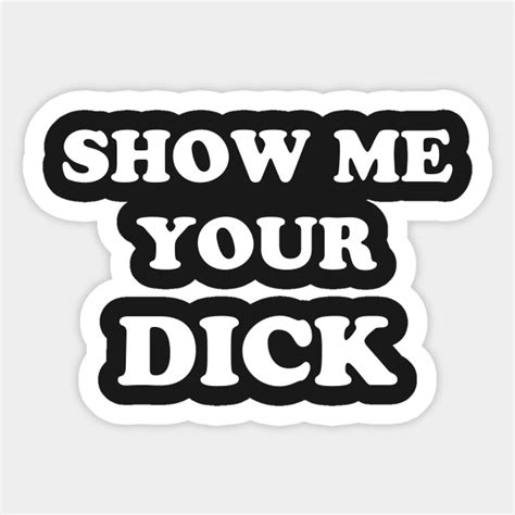 Show Me Your Dick Funny Sticker Teepublic