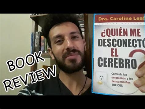 Book Review Qui N Me Desconect El Cerebro Dra Caroline Leaf