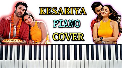 Kesariya Piano Cover Brahmastra Ranbir Kapoor Alia Bhatt Pritam Arijit Singh Youtube