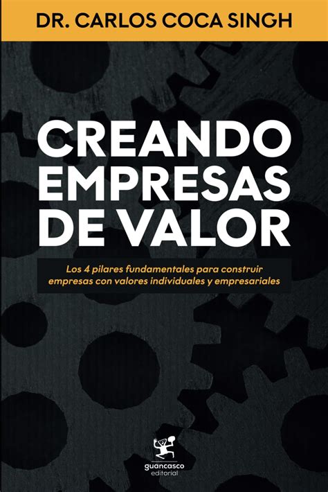 Creando Empresas De Valor Los 4 Pilares Fundamentales Para Construir Empresas Con Valores