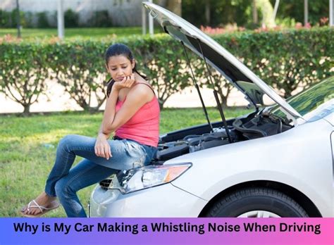 Why Is My Car Making A Whistling Noise When Driving Uncover The