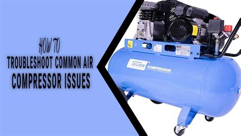 How To Troubleshoot Common Air Compressor Issues Fix Your Problems Fast