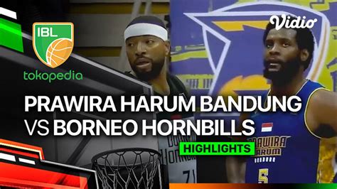 Prawira Harum Bandung Vs Borneo Hornbills Highlights IBL Tokopedia