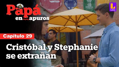 Capítulo 29 Cristóbal y Stephanie se reencuentran Papá en apuros