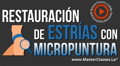 RESTAURACIÓN DE ESTRÍAS CON MICROPUNTURA Cursos Online