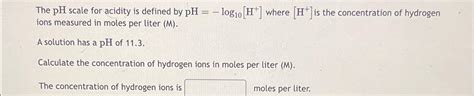 Solved The PH Scale For Acidity Is Defined By Chegg