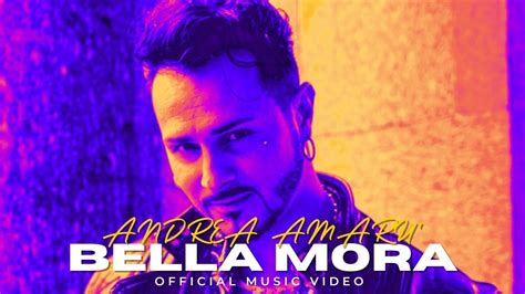 Andrea Amar Bella Mora Official Music Video Youtube