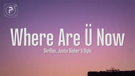 Justin Bieber Where Are U Now Lyrics With Skrillex And Diplo