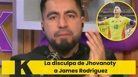 Jhovanoty se disculpa con James Rodríguez Me trago mis palabras