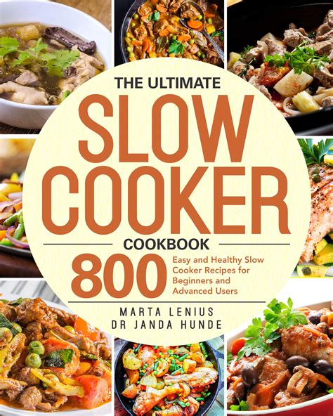 The Ultimate Slow Cooker Cookbook 800 Easy And Healthy Slow Cooker Recipes For Beginners And