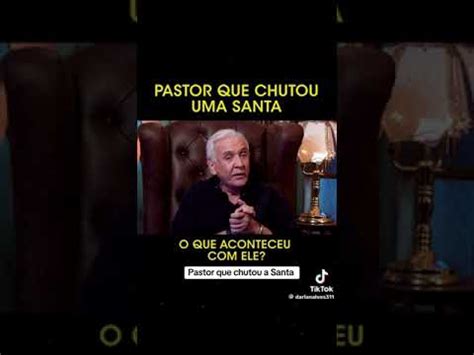 O Pastor Que Chutou A Santa Vc Sabe O Que Aconteceu Ele Veja