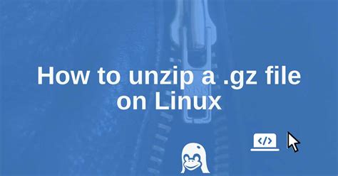 How To Unzip A Gz File On Linux Any Distro