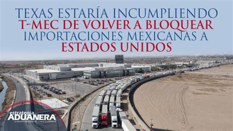 Texas estaría incumpliendo T MEC de volver a bloquear importaciones