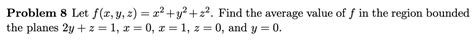 Solved Problem 8 Let Fxyzx2y2z2 Find The Average