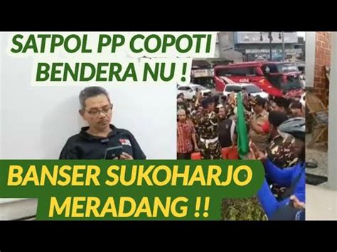 BERSITEGANG BANSER SUKOHARJO TAK TERIMA BENDERA NU DICOPOTI SATPOL