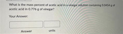 Solved What Is The Mass Percent Of Acetic Acid In A Vinegar Chegg